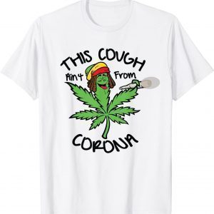 Weed Leaf This Cough Ain't From Corona Gift Shirt