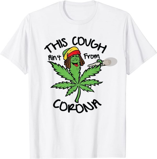 Weed Leaf This Cough Ain't From Corona Gift Shirt