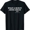 What A Moron Jesus Christ Fauci Classic T-Shirt