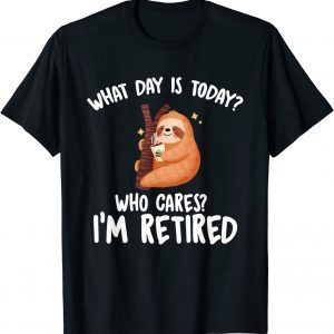 What Day Is Today Who Cares I'm Retired Classic Shirt