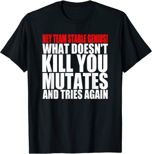 What Doesn’t Kill You Mutates And Tries Again Pro-Biden 2022 Shirt