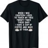 When I Was Eighteen I Used To Touch My Toes Coffee 2022 Shirt