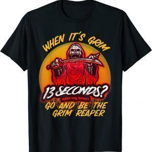 When It's Grim Go Be the Grim Reaper 13 Second Kansas City Chiefs Classic Shirt
