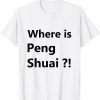 #WhereisPengShuai - Where is Peng Shuai T-Shirt