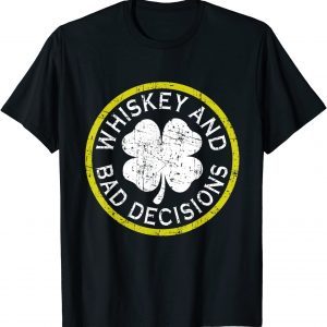 Whiskey And Bad Decisions St Patricks Day Limited 2022 Shirt