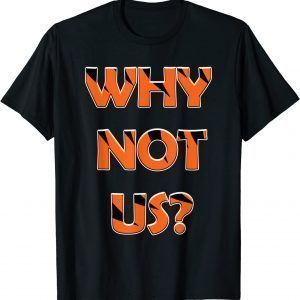 Why Not Us? 2022 Shirt