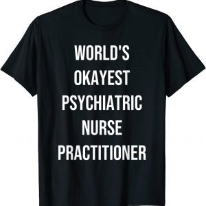 World's Okayest Psychiatric Nurse Practitioner Coworker 2022 Shirt
