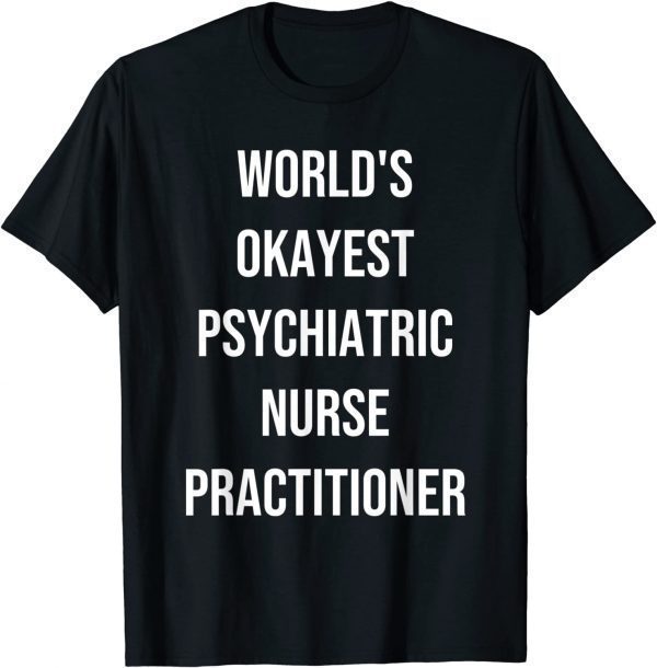 World's Okayest Psychiatric Nurse Practitioner Coworker 2022 Shirt
