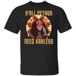 Y’all Petaqs Need Kahless Classic shirt