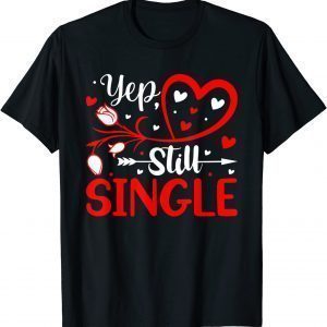 Yep Still Single Valentine's Day Love Hearts 2022 Shirt