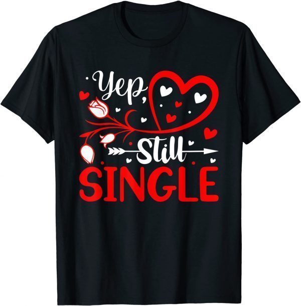 Yep Still Single Valentine's Day Love Hearts 2022 Shirt