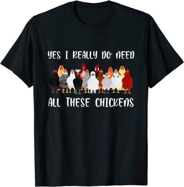 Yes I Really Do Need All These Chickens Farmer Chicken Unisex Shirt