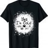 Yes I'm Cold Me 24:7 2022 Shirt