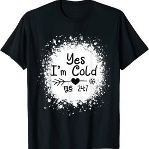 Yes I'm Cold Me 24:7 2022 Shirt