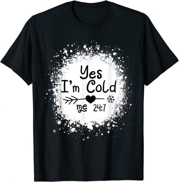 Yes I'm Cold Me 24:7 2022 Shirt