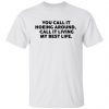 You Call It Hoeing Around I Call It Living My Best Life 2022 shirt
