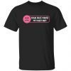 Your Face Makes My Pussy Dry Classic shirt