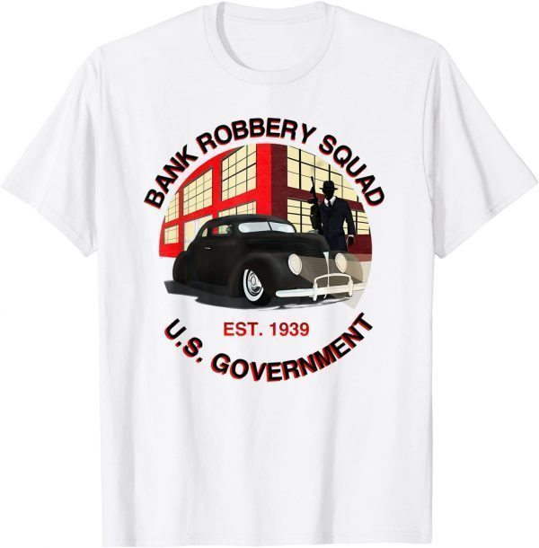 1939 Government Bank Robbery Squad Classic Shirt