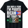 364 Days A Year I'm Puerto Rican I'm Irish St Patricks Day 2022 Shirt