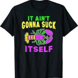 Aint Gonna Suck Itself Lobster Mardi Gras Classic Shirt