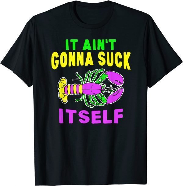 Aint Gonna Suck Itself Lobster Mardi Gras Classic Shirt