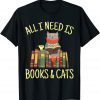 All I Need Is Books And Cats Reading Lover Cat Book Reader Gift T-Shirt