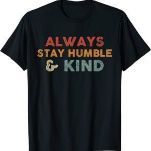 Always Stay Humble And Kind Inspirational Vintage Unisex T-Shirt