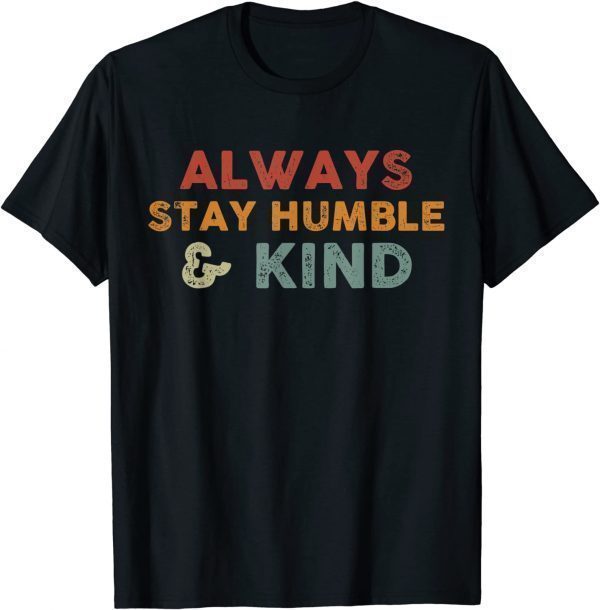 Always Stay Humble And Kind Inspirational Vintage Unisex T-Shirt