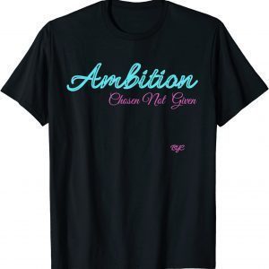 Ambition - Chosen not given Classic Shirt