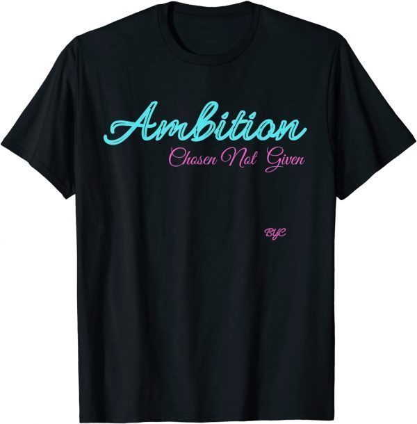 Ambition - Chosen not given Classic Shirt