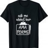 Ask Me About Our AMA Forms Healthcare Tee Shirt