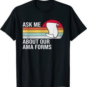 Ask Me About Our Ama Forms Nurse Classic Shirt