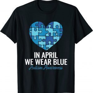 Autism Awareness In April we Wear Blue Autism Classic Shirt