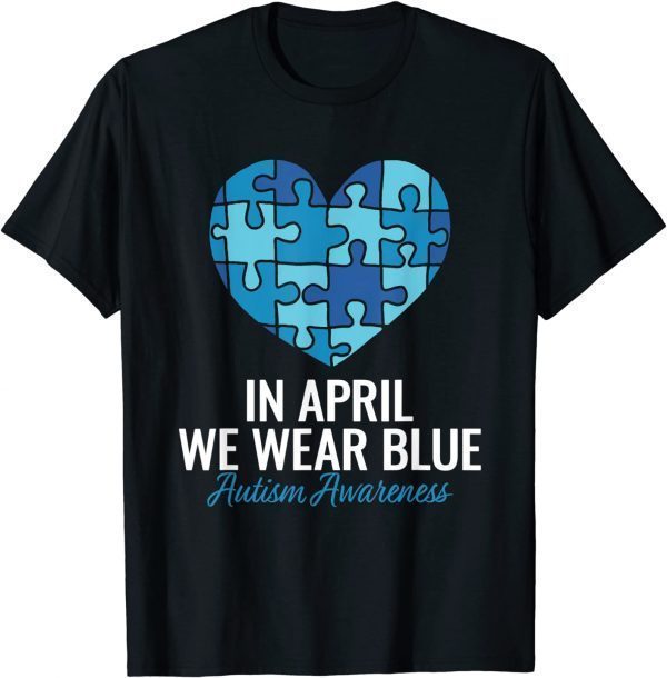 Autism Awareness In April we Wear Blue Autism Classic Shirt