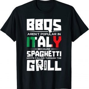 BBQs Arent Popular In Italy Spaghetti Falling Through Grill Gift T-Shirt