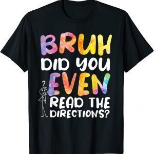 BRUH DID YOU EVEN READ THE DIRECTIONS Classic Shirt
