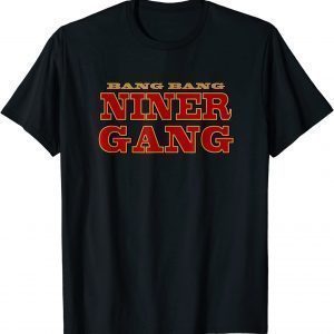 Bang Bang Niner Gang Football Classic Shirt