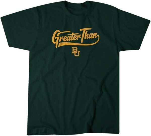 Baylor: Greater Than Gift Shirt