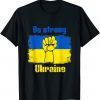 Be Strong Ukarinian We Support Ukraine Ukaraine Flag 2022 Shirt