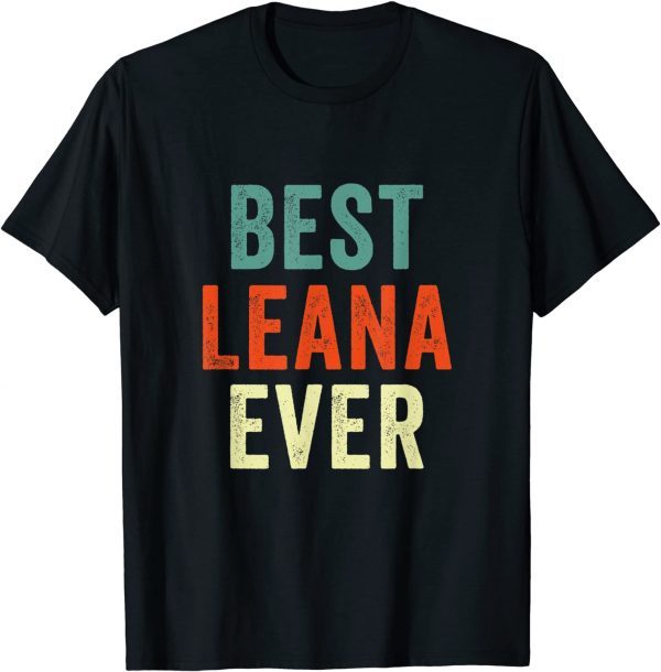 Best Leana Ever Personalized First Name 2022 Shirt