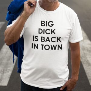 Big Dick Is Back In Town Classic Shirt
