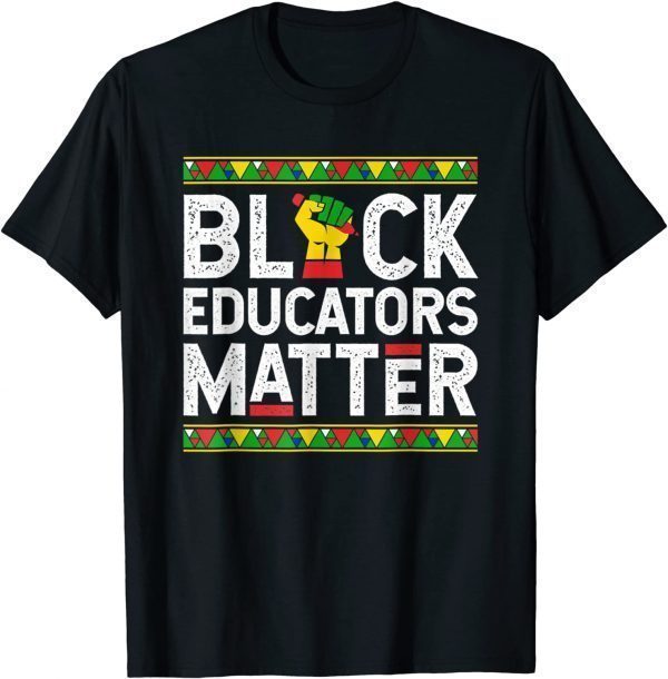 Black Educators Matter - Black History Month Teacher Gift Shirt