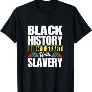 Black History Didn't Start With Slavery Classic Shirt