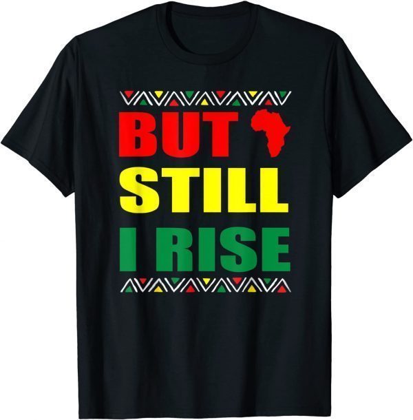 Black History Month But Still I Rise T-Shirt