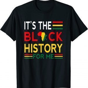 Black History Month - It's The Black History For Me Gift T-Shirt