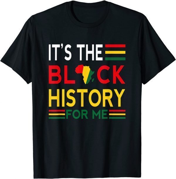 Black History Month - It's The Black History For Me Gift T-Shirt