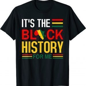 Black History Month - It's The Black History For Me Gift Shirt