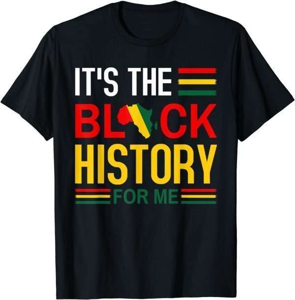 Black History Month - It's The Black History For Me Gift Shirt