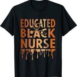 Black Nurse Melanin Nurse Educated Black History Month Nurse Classic Shirt