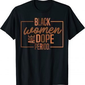 Black Women Are Dope Pride Black History Month Classic Shirt